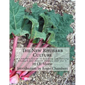 The New Rhubarb Culture: A Complete Guide to Growing and Forcing Rhubarb and How to Prepare and Use It