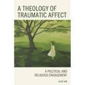 A Theology of Traumatic Affect: A Political and Religious Engagement