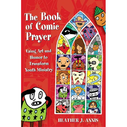 The Book of Comic Prayer: Using Art and Humor to Transform Youth Ministry