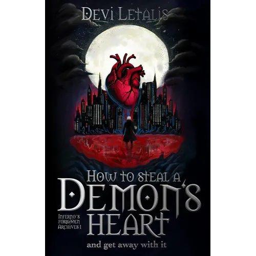 How to Steal a Demon's Heart and get away with it: A Dark Urban Fantasy Thriller