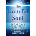 The Grateful Soul: The Art And Practice Of Gratitude