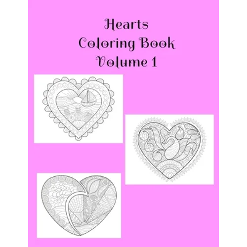 Hearts Coloring Book Volume 1: Hearts of Love Book Containing 25 Blank Heart Art with Alternating Blank Pages and Extra Pages For Your Doodles. Colori