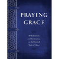 Praying Grace: 55 Meditations and Declarations on the Finished Work of Christ