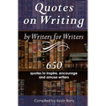 Quotes on Writing by Writers for Writers: 650 quotes to inspire, encourage and amuse writers