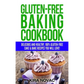 Gluten-Free Baking Cookbook: Delicious and Healthy, 100% Gluten-Free Cake & Bake Recipes You Will Love