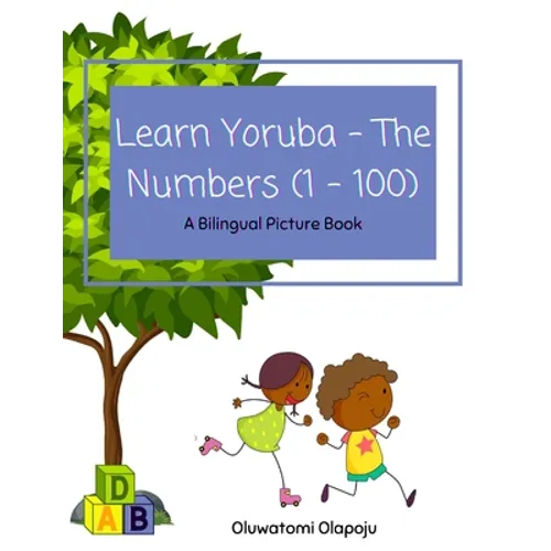 Learn Yoruba - The Numbers (1 -100): A Bilingual Picture Book