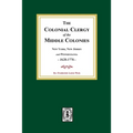 The Colonial Clergy of the Middle Colonies, 1628-1776: New York, New Jersey, and Pennsylvania 1628-1776