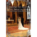 Dating To Mate The Biblical Way: A Guide to Christian Courtship Before Marriage