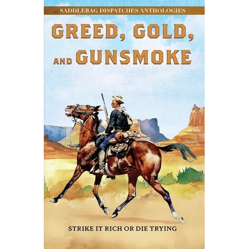 Greed, Gold, and Gunsmoke: Strike It Rich or Die Trying