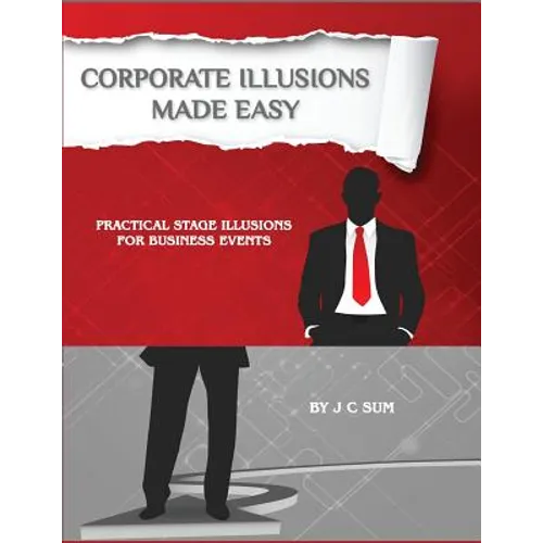 Corporate Illusions Made Easy: Practical Stage Illusions for Business Events