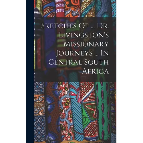 Sketches Of ... Dr. Livingston's Missionary Journeys ... In Central South Africa