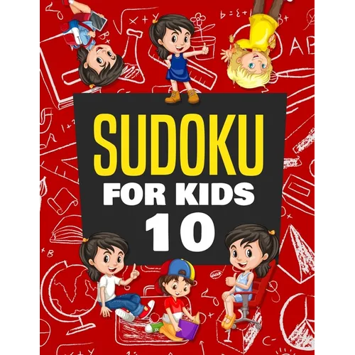 Sudoku for Kids Age 10: 100+ Fun and Educational Sudoku Puzzles designed specifically for 10-year-old kids while improving their memories and - Paperback
