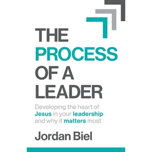 The Process of A Leader: Developing the heart of Jesus in your leadership and why it matters most