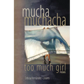 Mucha Muchacha, Too Much Girl: Poems