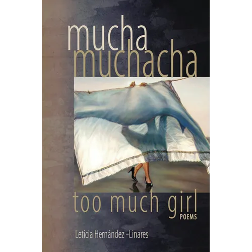 Mucha Muchacha, Too Much Girl: Poems