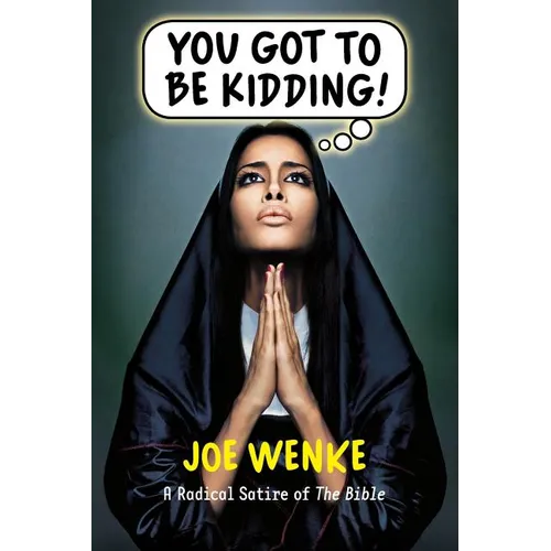 You Got to Be Kidding! a Radical Satire of the Bible