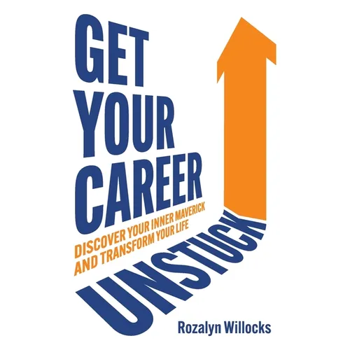 Get Your Career Unstuck: Discover your inner maverick and transform your life