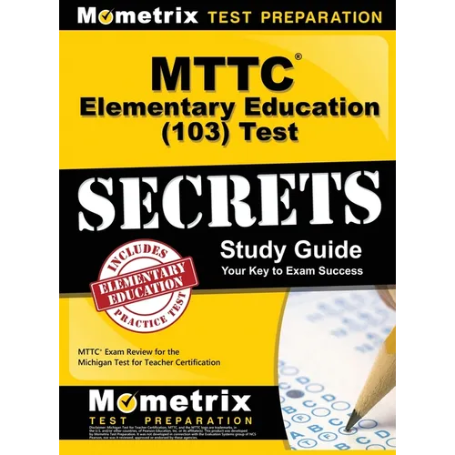 MTTC Elementary Education (103) Test Secrets Study Guide: MTTC Exam Review for the Michigan Test for Teacher Certification