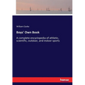 Boys' Own Book: A complete encyclopedia of athletic, scientific, outdoor, and indoor sports