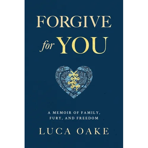 Forgive For You: A Memoir of Family, Fury, and Freedom