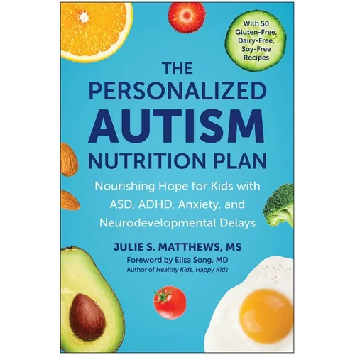 The Personalized Autism Nutrition Plan: Nourishing Hope for Kids with Asd, Adhd, Anxiety, and Neurodevelopmental Delays - Paperback