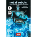 Not All Robots (New Edition)