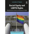 Social Equity and LGBTQ Rights: Dismantling Discrimination and Expanding Civil Rights