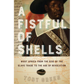 A Fistful of Shells: West Africa from the Rise of the Slave Trade to the Age of Revolution