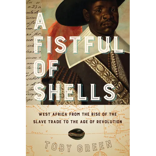 A Fistful of Shells: West Africa from the Rise of the Slave Trade to the Age of Revolution