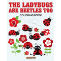 The Ladybugs Are Beetles Too Coloring Book