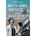 Betty Cope, Wviz, and the Greatest Show on Air