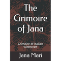 The Grimoire of Jana: Grimoire of Italian witchcraft