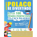 Aprender Polaco Se Divertindo! - Para Adultos: Fácil a Avançado - Estude 100 Temas Essenciais Com Caça Palavras - Vol.1