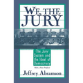 We, the Jury: The Jury System and the Ideal of Democracy, with a New Preface
