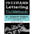FreeHand Lettering Guidebook: 67+ Decorative Alphabets for Writing with Chalk, Posca, Copic Markers, and Calligraphy Pens