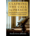 Claiming the Call to Preach: Four Female Pioneers of Preaching in Nineteenth-Century America