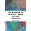 African Americans and the Nigerian Civil War, 1967-1970: 'Black America Cares'