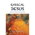 Radical Jesus: The Way of Jesus Then and Now