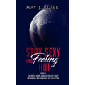 Stay Sexy and Feeling Hot: Six erotic short stories, explicit adult encounters and forbidden sex collection.
