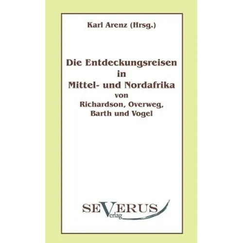 Die Entdeckungsreisen in Nord- und Mittelafrika von Richardson, Overweg, Barth und Vogel: Aus Fraktur übertragen