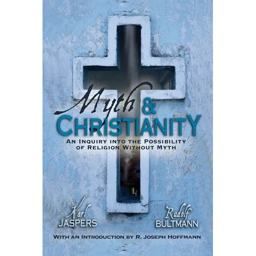 Myth & Christianity: An Inquiry Into the Possibility of Religion Without Myth