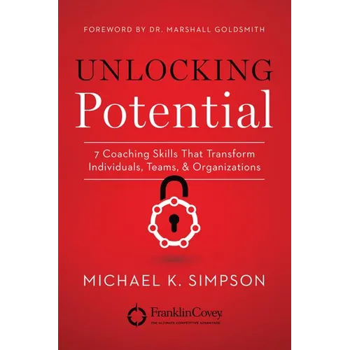 Unlocking Potential: 7 Coaching Skills That Transform Individuals, Teams, & Organizations