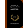 Pediatrics, the Hygienic and Medical Treatment of Children Volume 3
