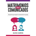 Matrimonios Bien Comunicados: Guía práctica para mejorar la comunicación en tu pareja