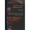 Scott's Last Expedition ...: Vol. I. Being the Journals of Captain R. F. Scott, R. N., C. V. O. Vol Ii. Being the Reports of the Journeys and the S