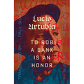 To Rob a Bank Is an Honor