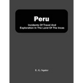 Peru; Incidents Of Travel And Exploration In The Land Of The Incas