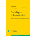 Catholiques Et Economistes: Leurs Controverses Depuis La Revolution