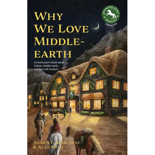 Why We Love Middle-Earth: An Enthusiast's Book about Tolkien, Middle-Earth, and the Lotr Fandom (a Middle-Earth Treasury)