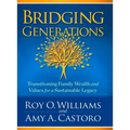Bridging Generations: Transitioning Family Wealth and Values for a Sustainable Legacy